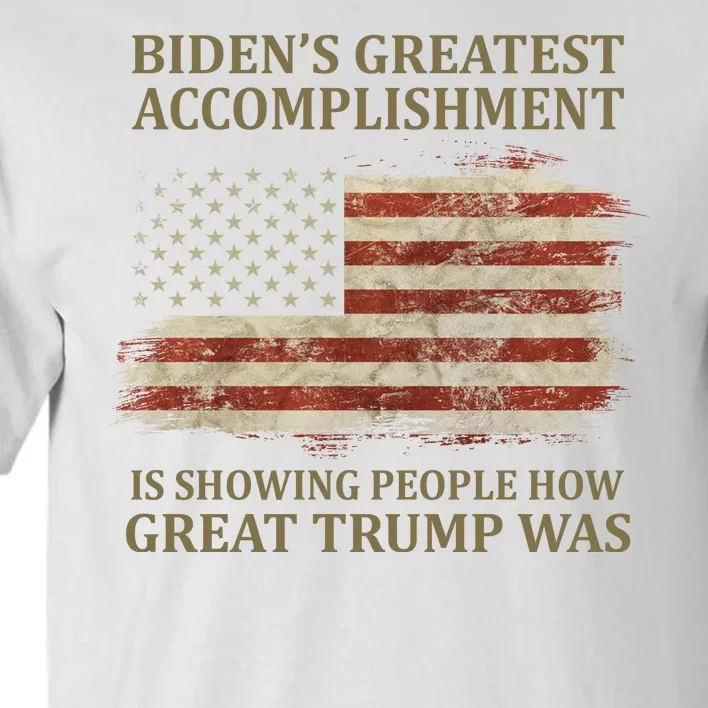 Bidens Greatest Accomplishment Is Showing People How Great Trump Was Usa Tall T-Shirt