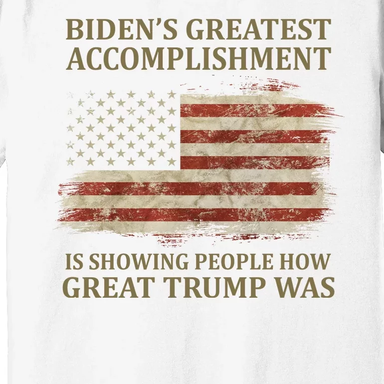 Bidens Greatest Accomplishment Is Showing People How Great Trump Was Usa Premium T-Shirt