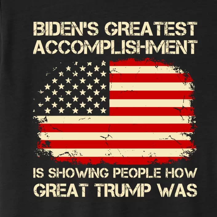 BidenS Greatest Accomplishment Is Showing People How Great Trump Was ChromaSoft Performance T-Shirt