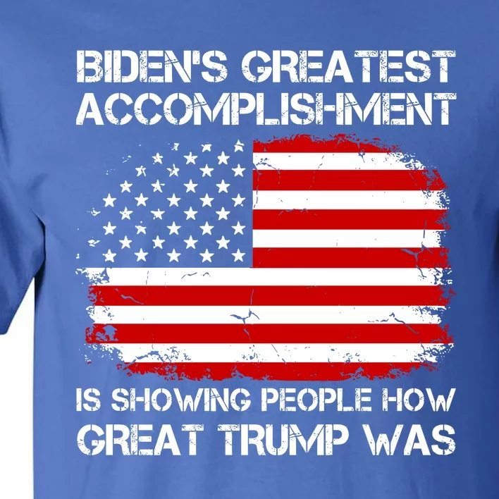 BidenS Greatest Accomplishment Is Showing People How Great Trump Was Tall T-Shirt