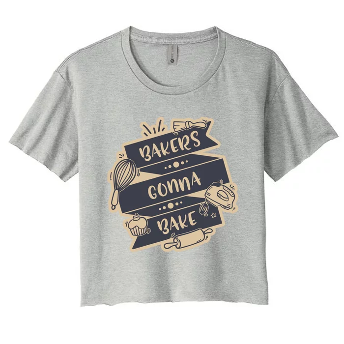 Bakers Gonna Bake For Bakers Cupcake Funny Proud Baker Cool Gift Women's Crop Top Tee