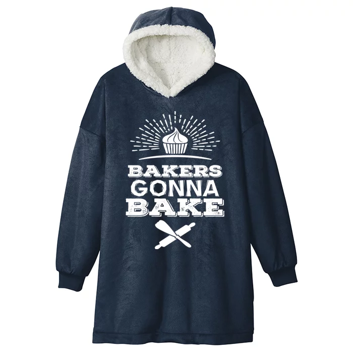 Bakers Gonna Bake Funny Baking Cake Lover Gift Funny Gift Hooded Wearable Blanket