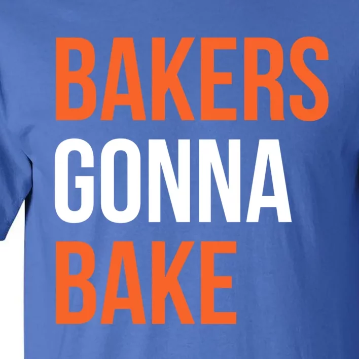 Bakers Gonna Bake Funny Cooking Quote Great Gift Tall T-Shirt