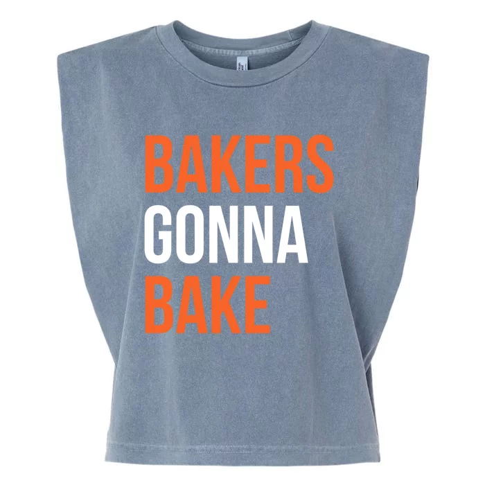 Bakers Gonna Bake Funny Cooking Quote Great Gift Garment-Dyed Women's Muscle Tee