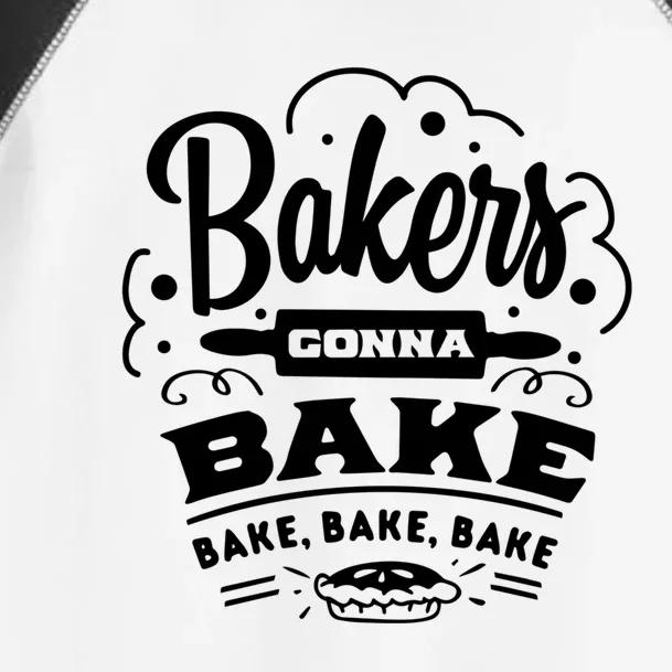 Bakers Gonna Bake Bake Bake Meaningful Gift Toddler Fine Jersey T-Shirt