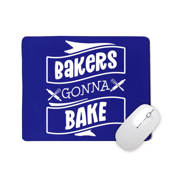 Bakers Gonna Bake Funny Baking Gift Simple Gift Mousepad