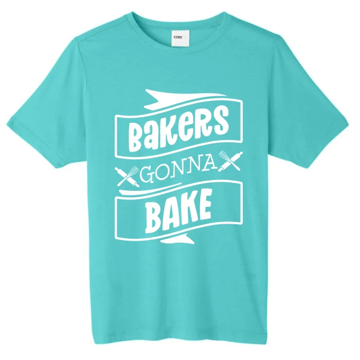 Bakers Gonna Bake Funny Baking Gift Simple Gift ChromaSoft Performance T-Shirt