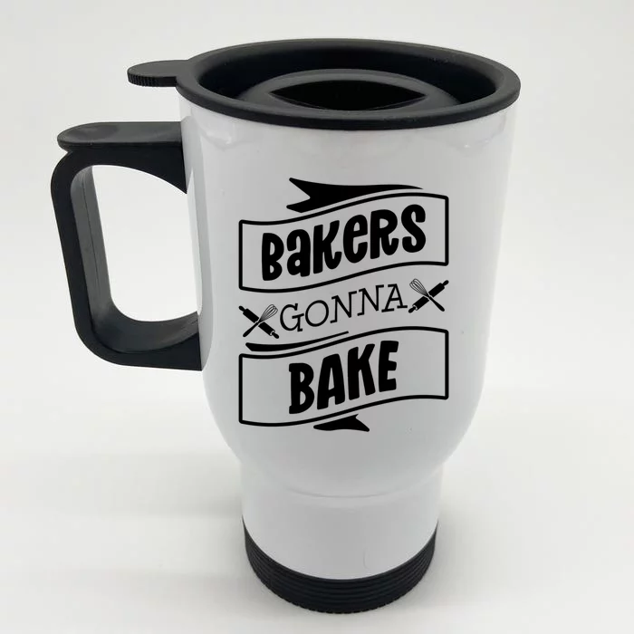 Bakers Gonna Bake Funny Baking Gift Simple Gift Front & Back Stainless Steel Travel Mug