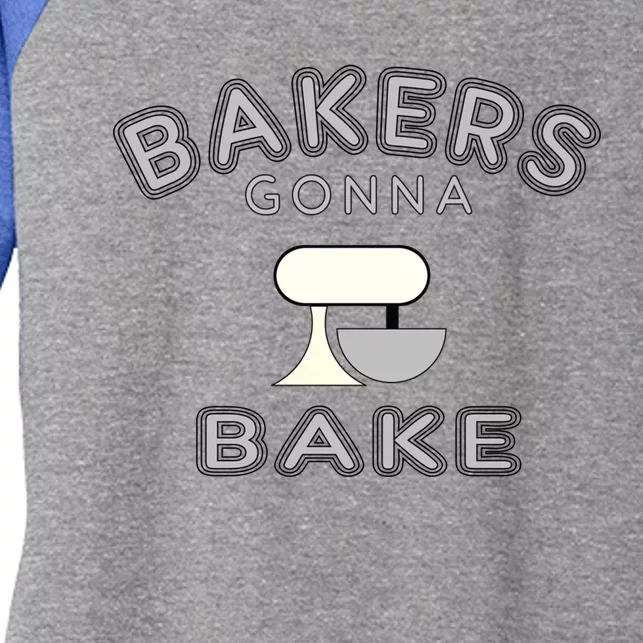 Bakers Gonna Bake Funny Funny Gift For Bakers Baking Gift Women's Tri-Blend 3/4-Sleeve Raglan Shirt