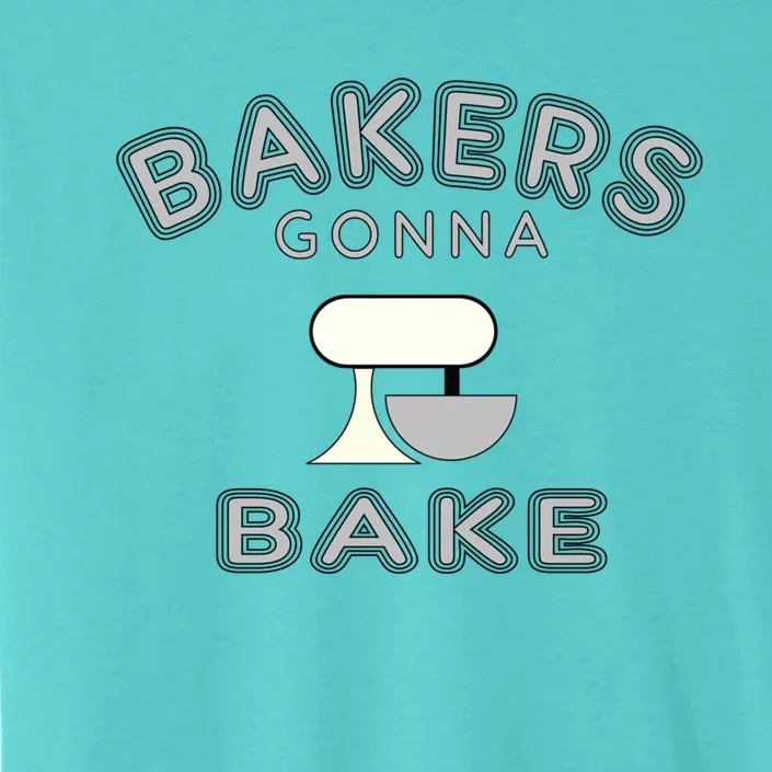 Bakers Gonna Bake Funny Funny Gift For Bakers Baking Gift ChromaSoft Performance T-Shirt