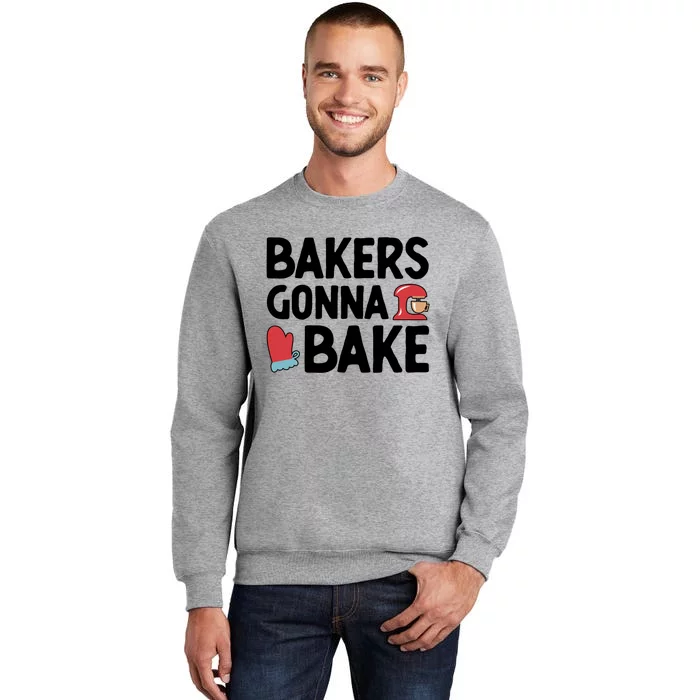 Bakers Gonna Bake Pastry Cake Baking Confectioner Baking Meaningful Gift Tall Sweatshirt