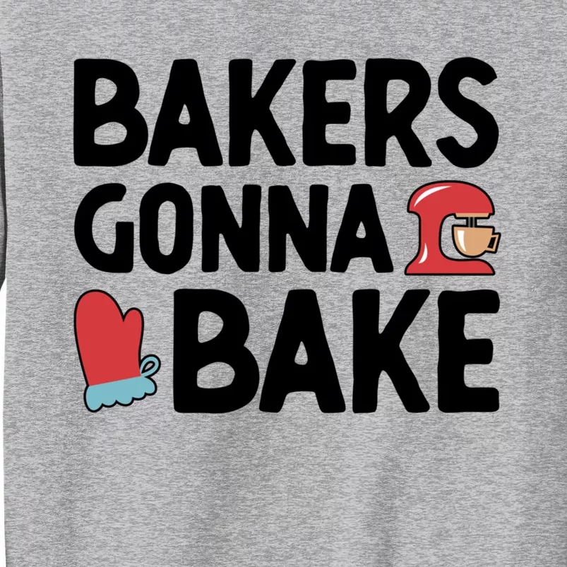 Bakers Gonna Bake Pastry Cake Baking Confectioner Baking Meaningful Gift Tall Sweatshirt