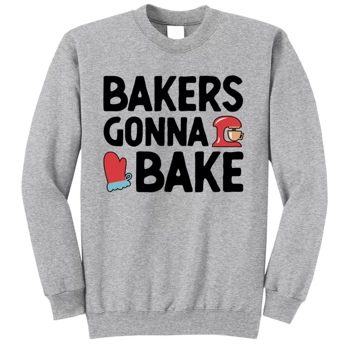 Bakers Gonna Bake Pastry Cake Baking Confectioner Baking Meaningful Gift Tall Sweatshirt