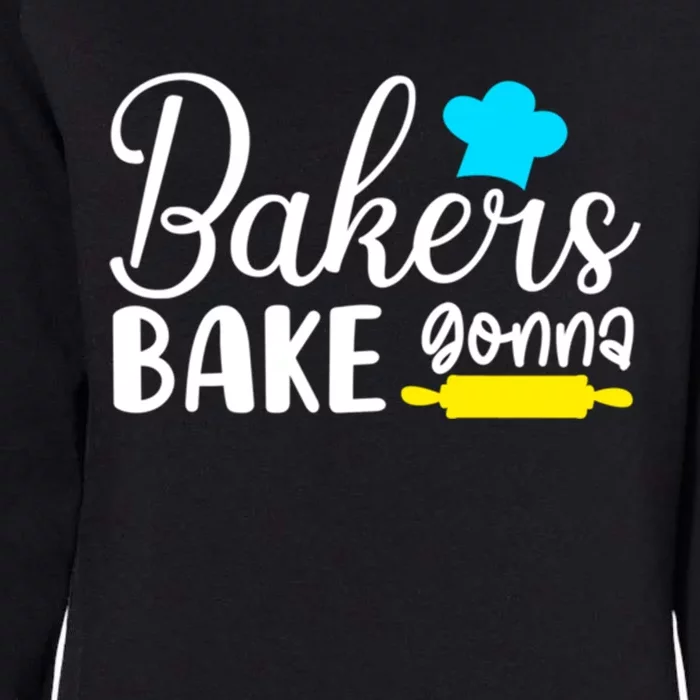 Bakers Gonna Bake Quote Gift Meaningful Gift Womens California Wash Sweatshirt