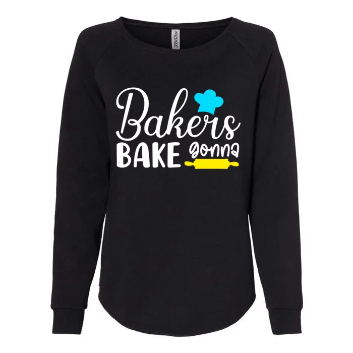 Bakers Gonna Bake Quote Gift Meaningful Gift Womens California Wash Sweatshirt