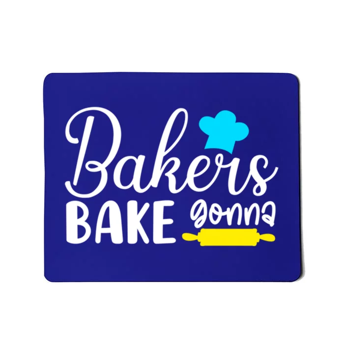 Bakers Gonna Bake Quote Gift Meaningful Gift Mousepad