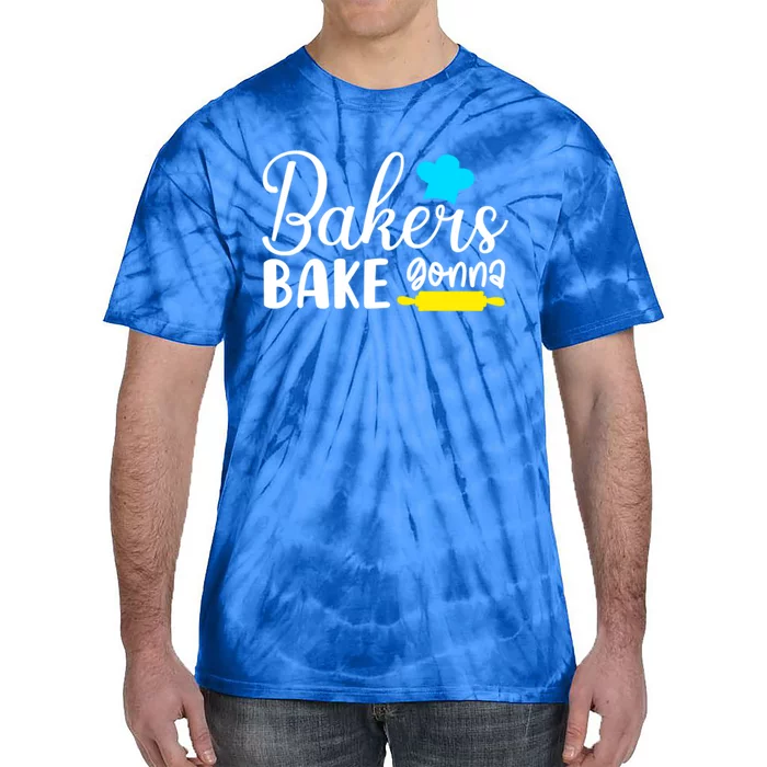 Bakers Gonna Bake Quote Gift Meaningful Gift Tie-Dye T-Shirt