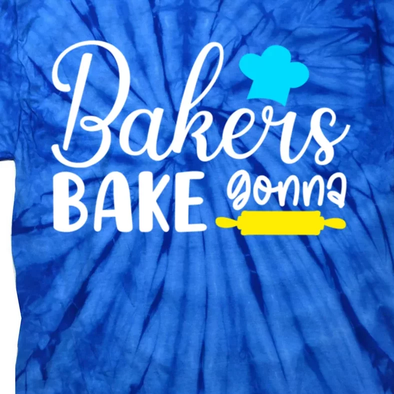 Bakers Gonna Bake Quote Gift Meaningful Gift Tie-Dye T-Shirt