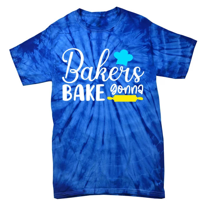 Bakers Gonna Bake Quote Gift Meaningful Gift Tie-Dye T-Shirt