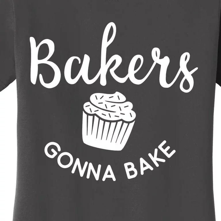 Bakers Gonna Bake Women's T-Shirt