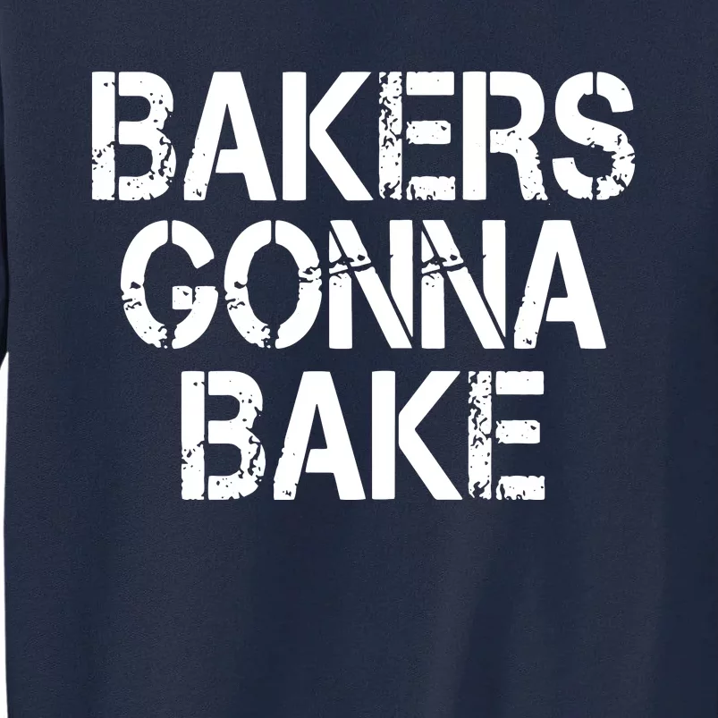 Bakers Gonna Bake Funny Baking Tall Sweatshirt