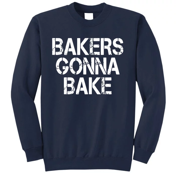 Bakers Gonna Bake Funny Baking Tall Sweatshirt