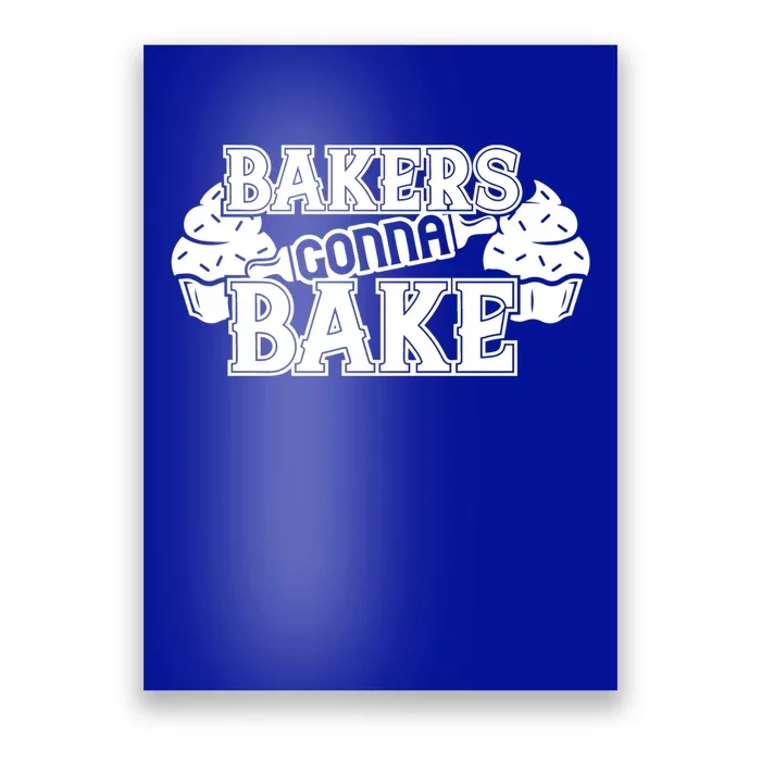 Bakers Gonna Bake Meaningful Gift Poster