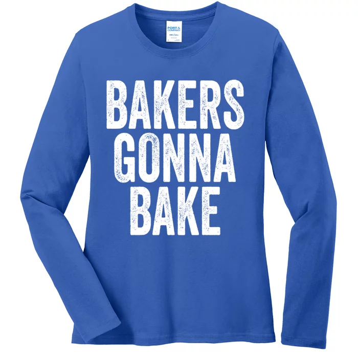 Bakers Gonna Bake Gift Ladies Long Sleeve Shirt