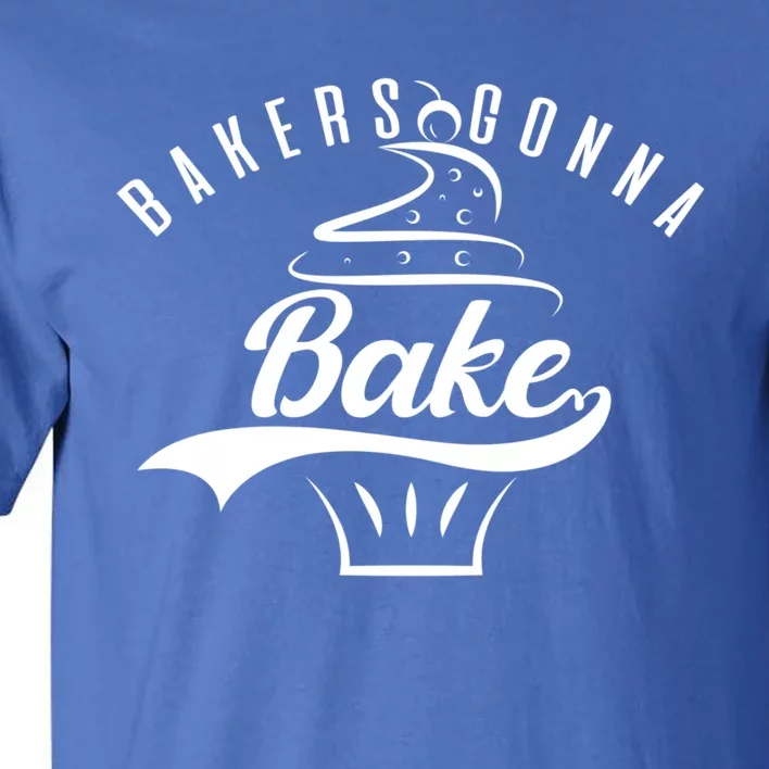 Bakers Gonna Bake Gift Tall T-Shirt