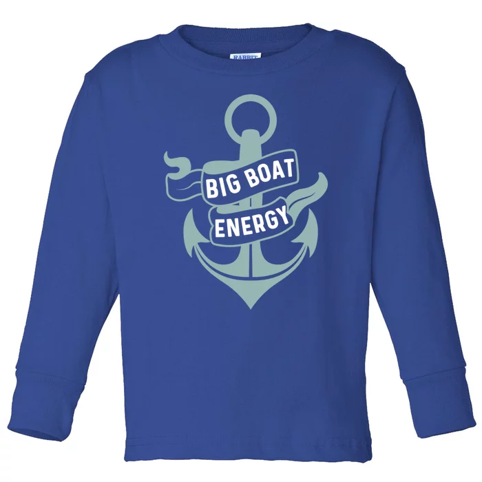 Boating Gift Big Boat Energy On Cruise Time Sailing Gift Toddler Long Sleeve Shirt