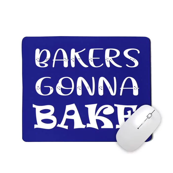 Bakers Gonna Bake: A Celebration Of The Joy Of Baking Cute Gift Mousepad