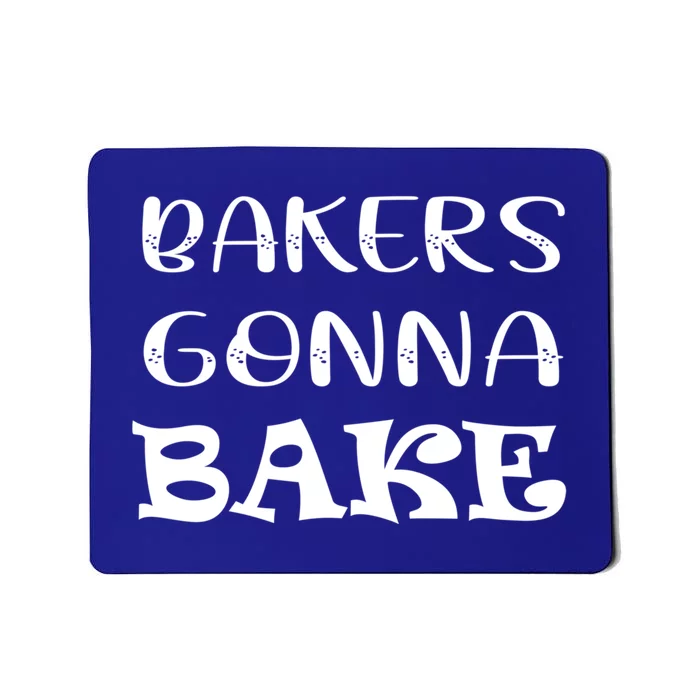 Bakers Gonna Bake: A Celebration Of The Joy Of Baking Cute Gift Mousepad