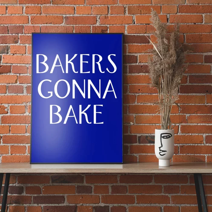 Bakers Gonna Bake Great Gift Poster