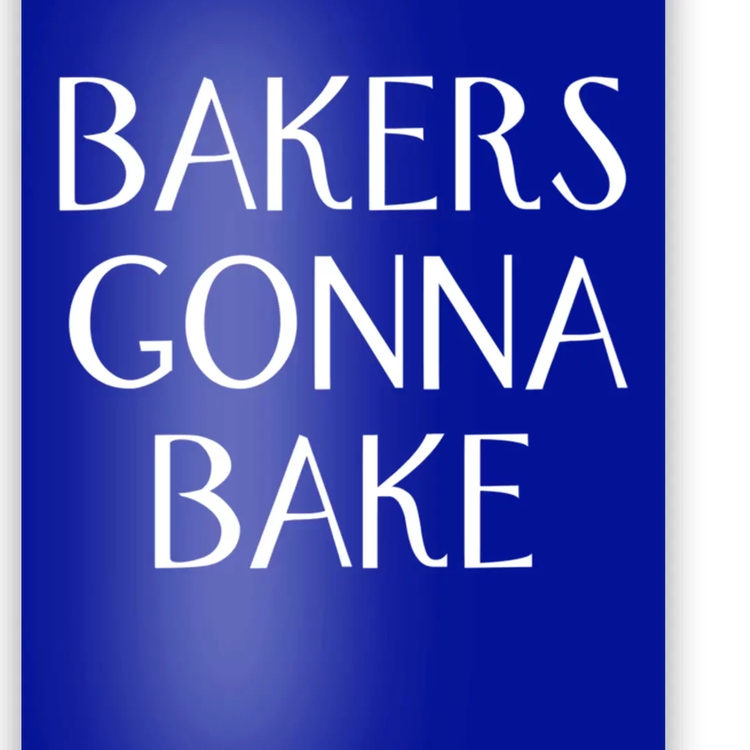 Bakers Gonna Bake Great Gift Poster