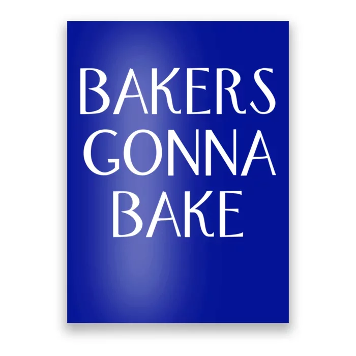 Bakers Gonna Bake Great Gift Poster