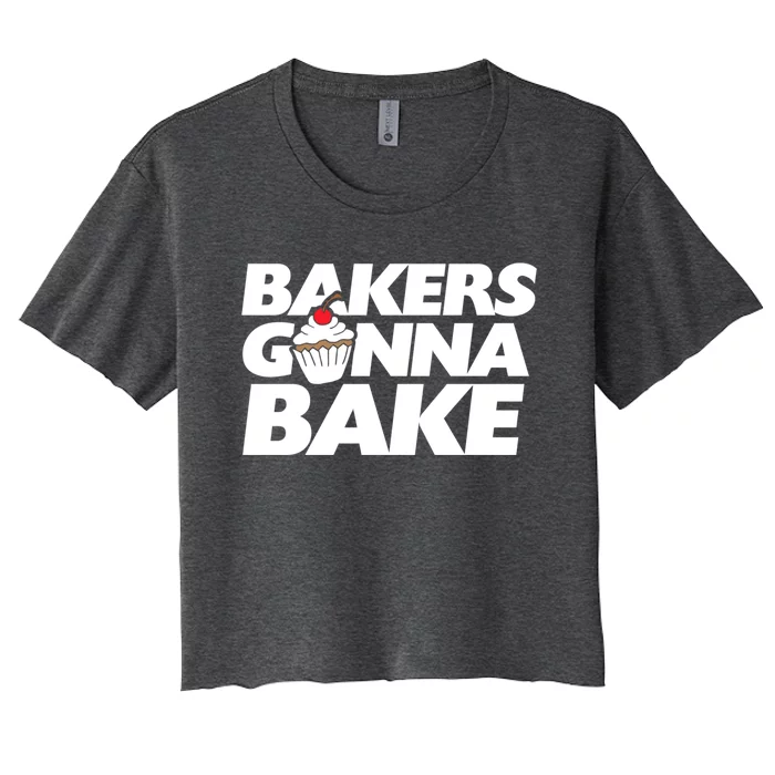 Bakers Gonna Bake Funny Gift Baking Cupcake Art Bakery Women's Crop Top Tee