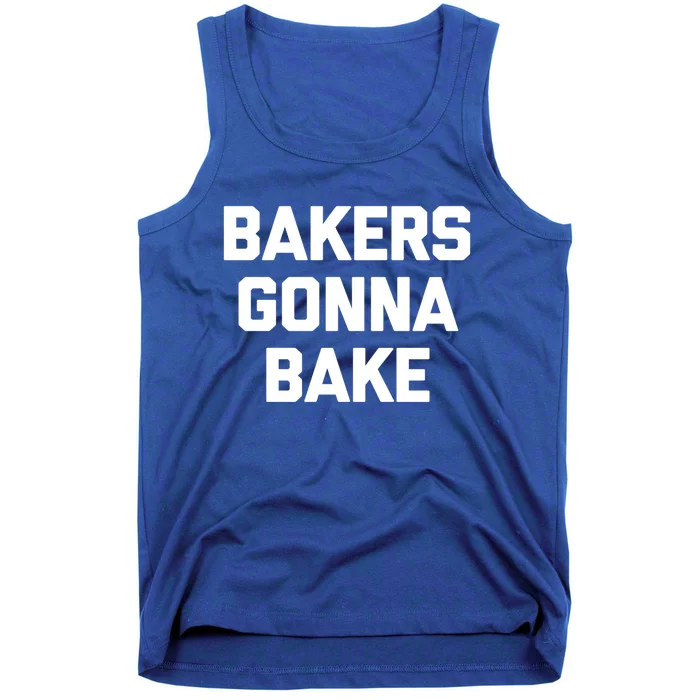 Bakers Gonna Bake Great Gift Funny Saying Cool Bake Food Baking Gift Tank Top