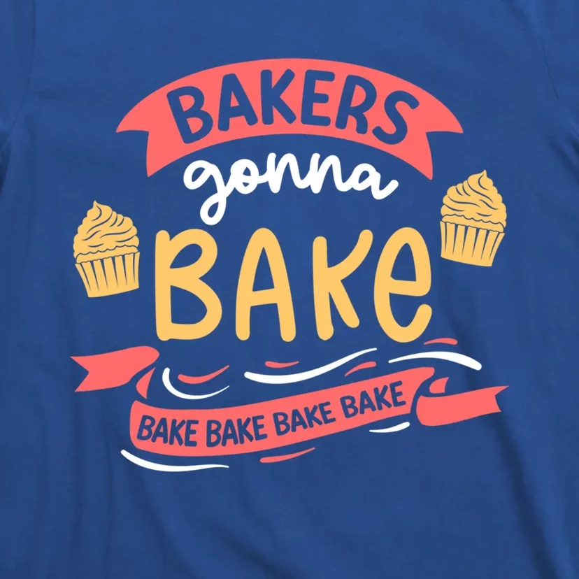 Bakers Gonna Bake Cake Cupcake Bread Bakery Baker Gift T-Shirt