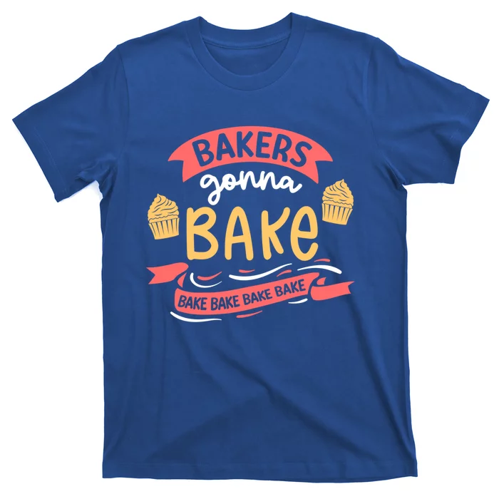 Bakers Gonna Bake Cake Cupcake Bread Bakery Baker Gift T-Shirt