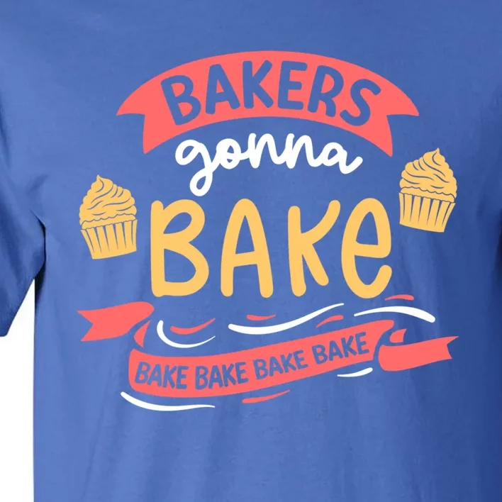 Bakers Gonna Bake Cake Cupcake Bread Bakery Baker Gift Tall T-Shirt