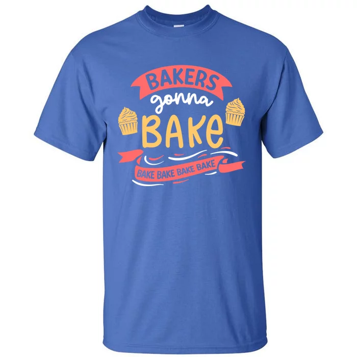 Bakers Gonna Bake Cake Cupcake Bread Bakery Baker Gift Tall T-Shirt