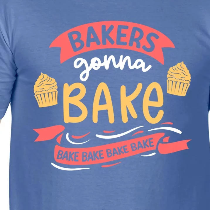 Bakers Gonna Bake Cake Cupcake Bread Bakery Baker Gift Comfort Colors T-Shirt