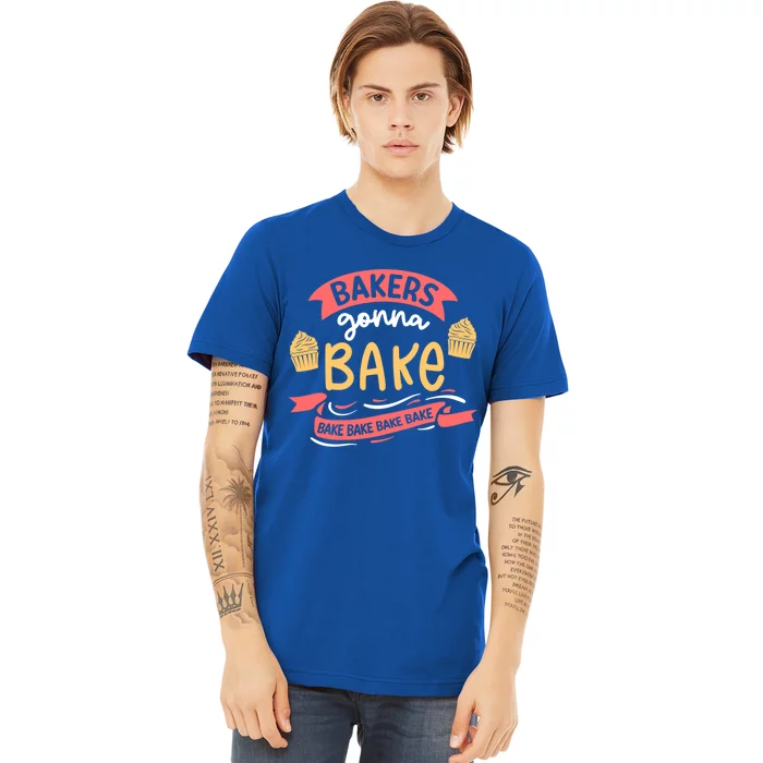 Bakers Gonna Bake Cake Cupcake Bread Bakery Baker Gift Premium T-Shirt