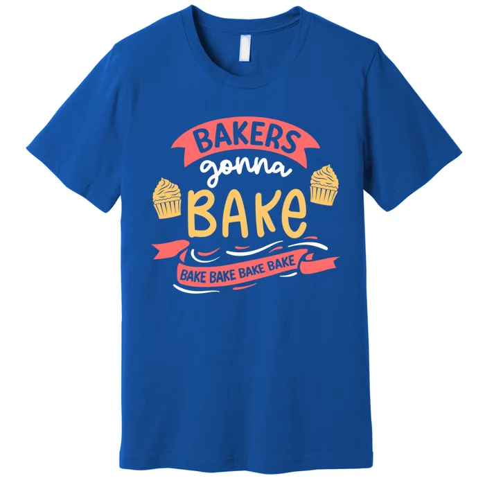 Bakers Gonna Bake Cake Cupcake Bread Bakery Baker Gift Premium T-Shirt