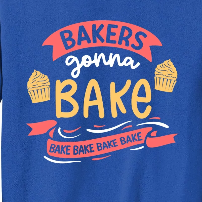 Bakers Gonna Bake Cake Cupcake Bread Bakery Baker Gift Tall Sweatshirt