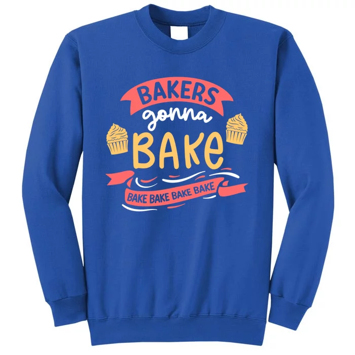 Bakers Gonna Bake Cake Cupcake Bread Bakery Baker Gift Tall Sweatshirt