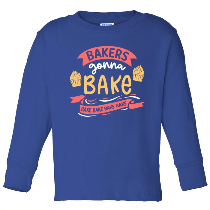 Bakers Gonna Bake Cake Cupcake Bread Bakery Baker Gift Toddler Long Sleeve Shirt