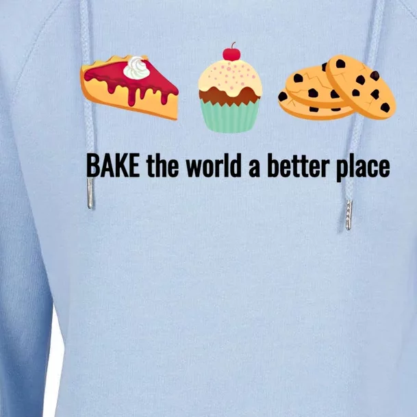 Baking Gift Bake The World A Better Place Gift Womens Funnel Neck Pullover Hood