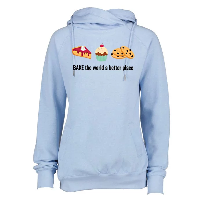 Baking Gift Bake The World A Better Place Gift Womens Funnel Neck Pullover Hood