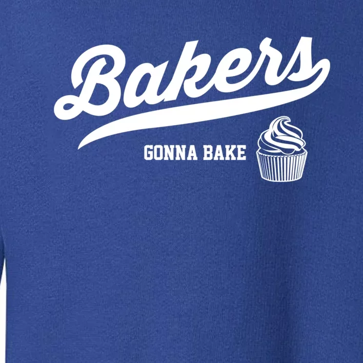 Baking Gift Bakers Gonna Bake Funny Cupcake Gift Toddler Sweatshirt